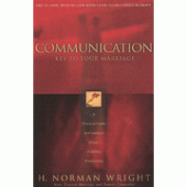 Communication: Key to Your Marriage Revised and Updated Edition By H. Norman Wright 